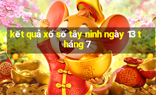 kết quả xổ số tây ninh ngày 13 tháng 7