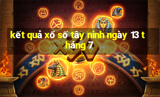 kết quả xổ số tây ninh ngày 13 tháng 7