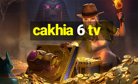 cakhia 6 tv