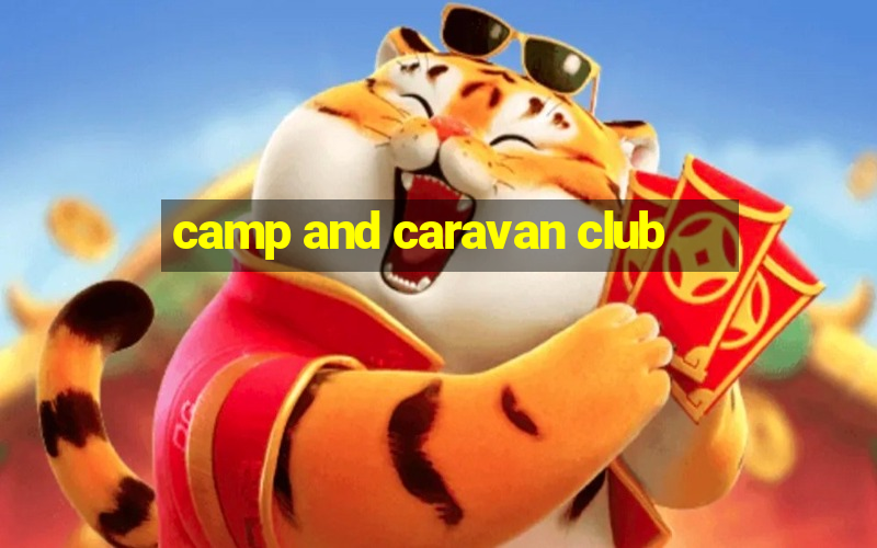 camp and caravan club