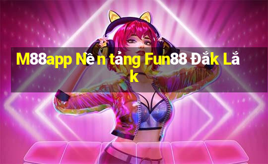 M88app Nền tảng Fun88 Đắk Lắk