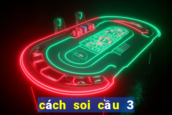 cách soi cầu 3 càng miền bắc