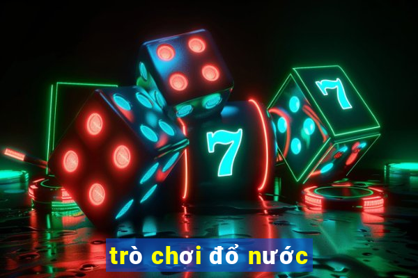 trò chơi đổ nước