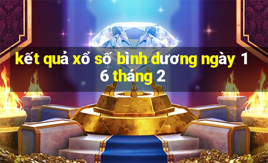 kết quả xổ số bình dương ngày 16 tháng 2