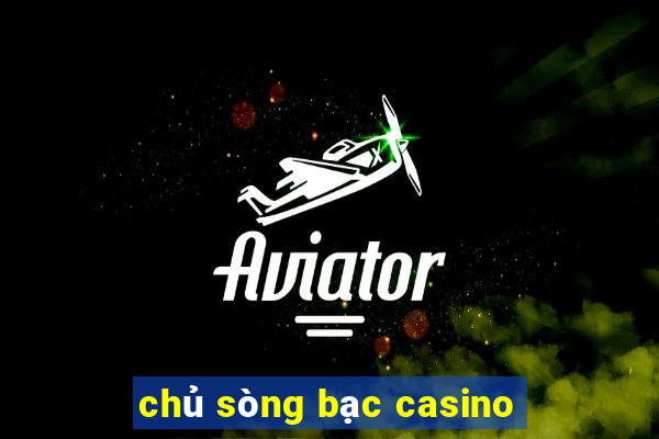 chủ sòng bạc casino