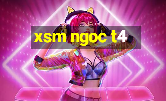 xsm ngoc t4