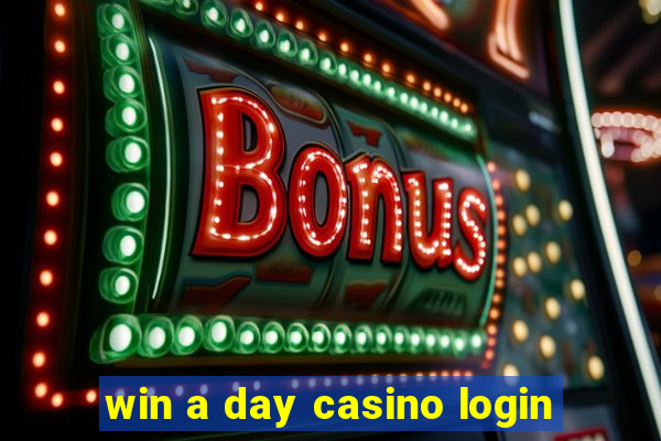 win a day casino login