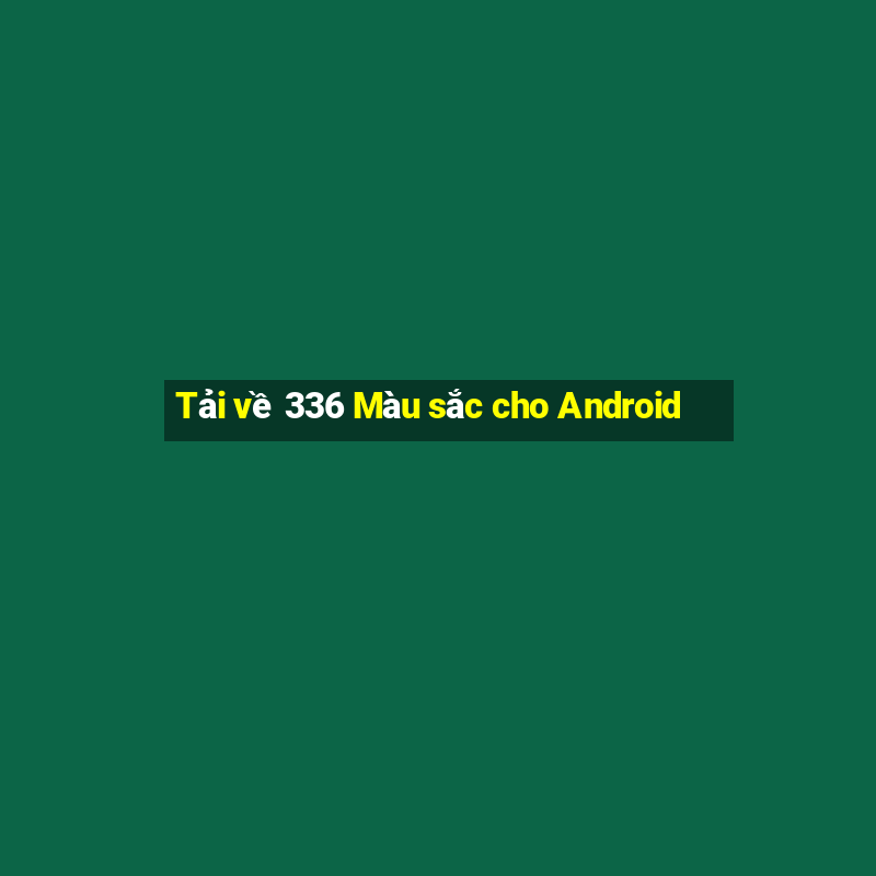 Tải về 336 Màu sắc cho Android