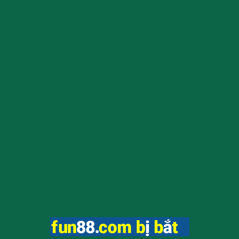 fun88.com bị bắt