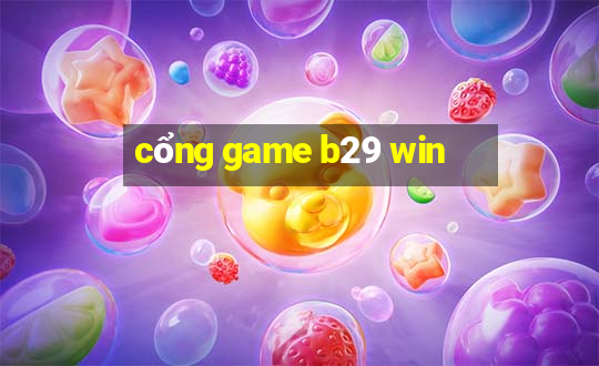 cổng game b29 win