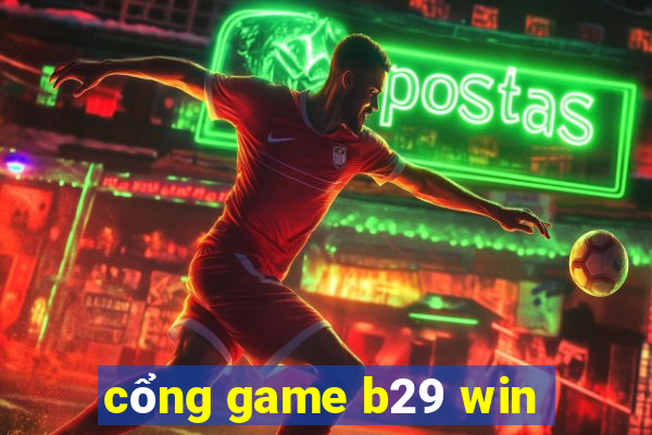 cổng game b29 win