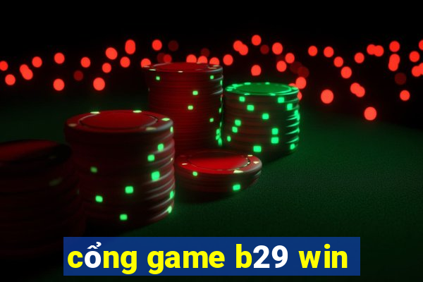 cổng game b29 win