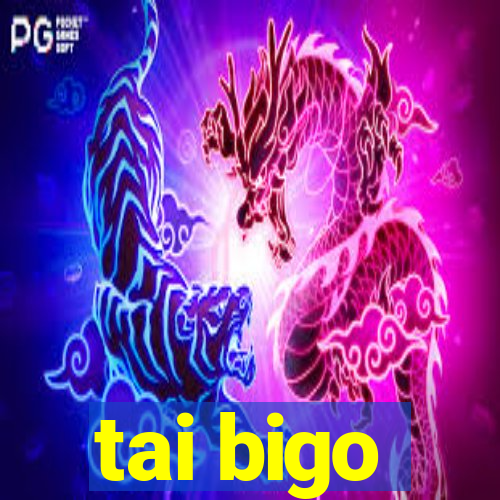 tai bigo