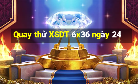 Quay thử XSDT 6x36 ngày 24