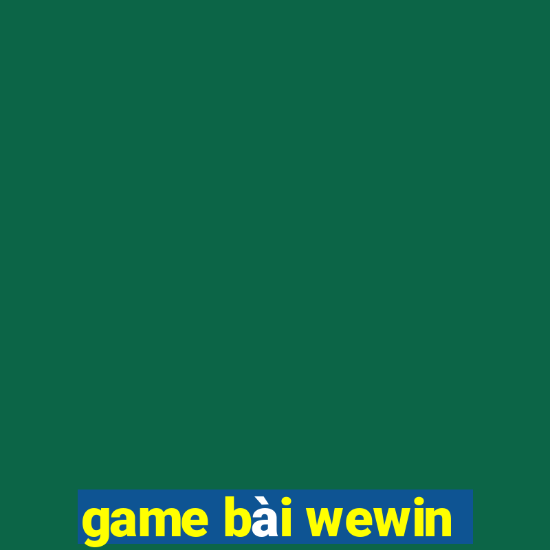 game bài wewin