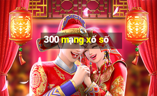 300 mạng xổ số