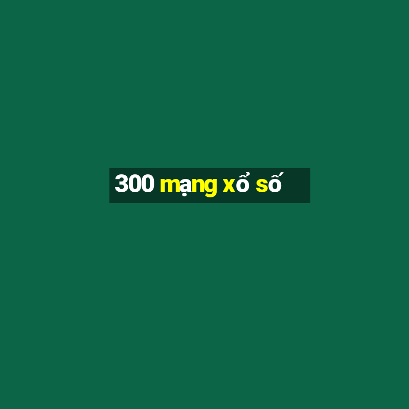 300 mạng xổ số