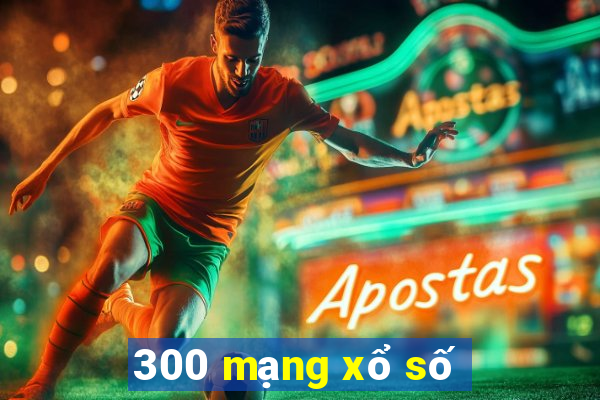 300 mạng xổ số