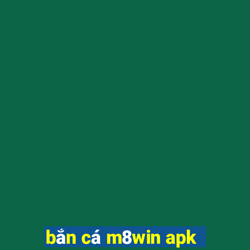 bắn cá m8win apk