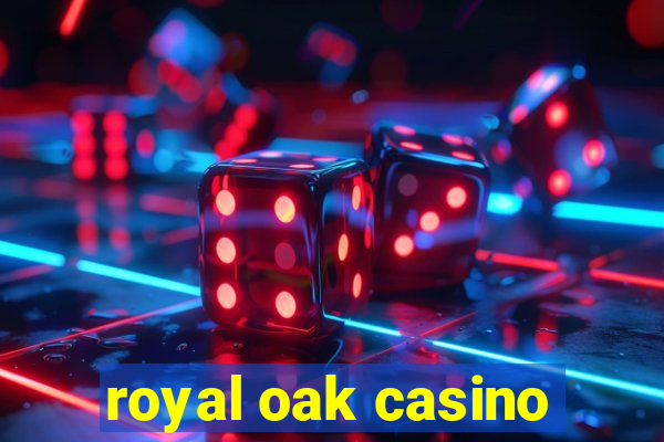 royal oak casino