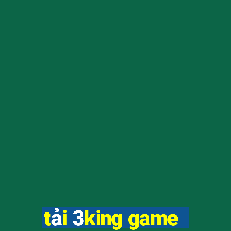 tải 3king game