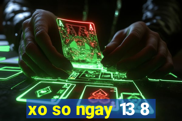 xo so ngay 13 8