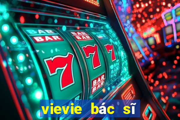 vievie bác sĩ của bạn