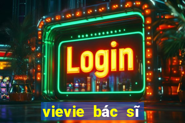 vievie bác sĩ của bạn