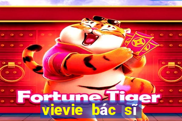 vievie bác sĩ của bạn