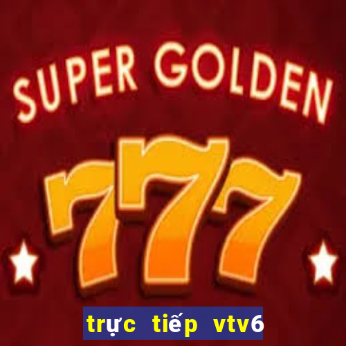 trực tiếp vtv6 đá bóng việt nam