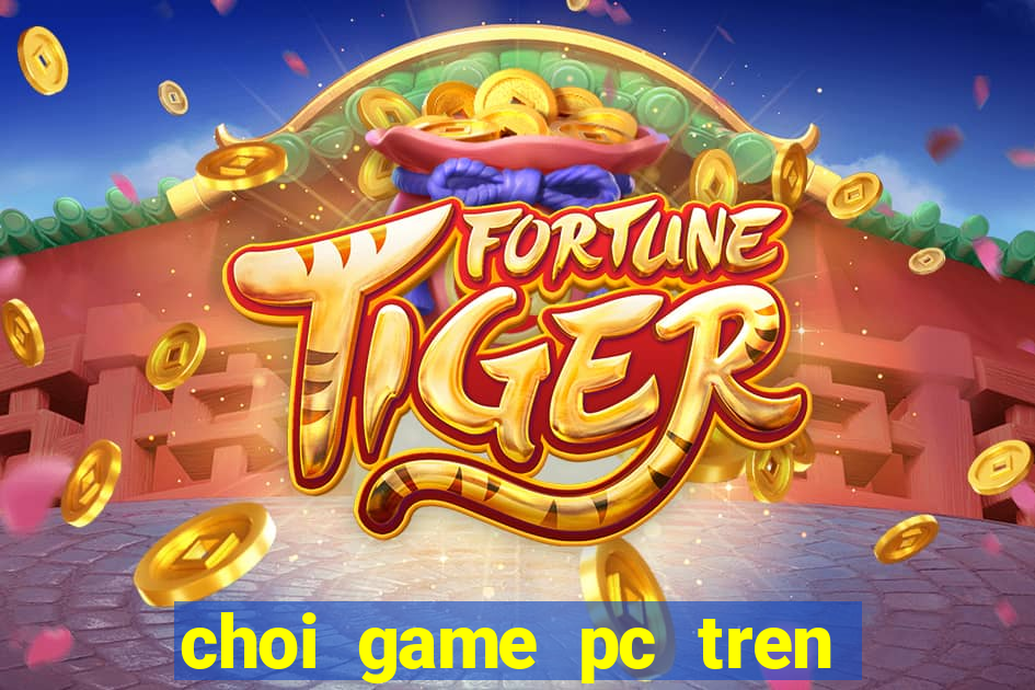 choi game pc tren may tinh