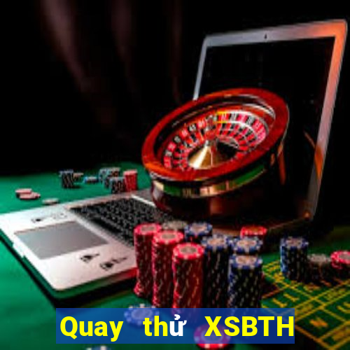 Quay thử XSBTH Chủ Nhật