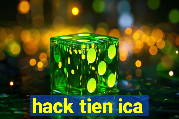 hack tien ica