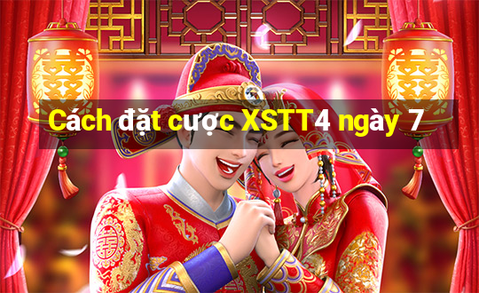 Cách đặt cược XSTT4 ngày 7