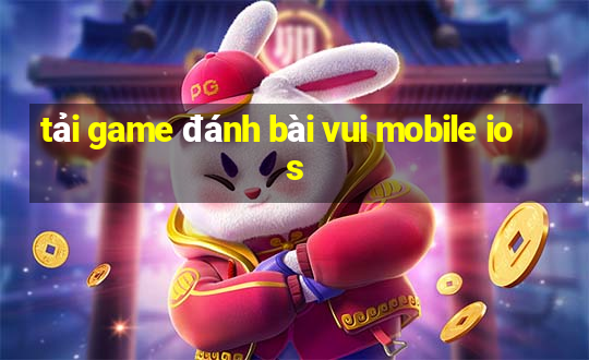 tải game đánh bài vui mobile ios