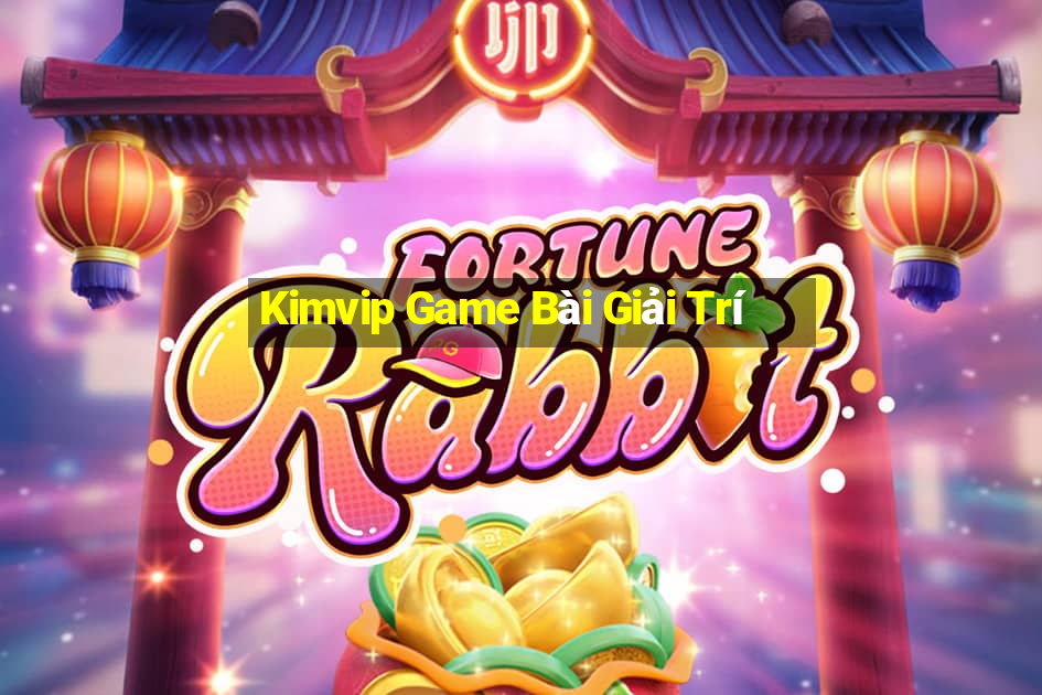 Kimvip Game Bài Giải Trí