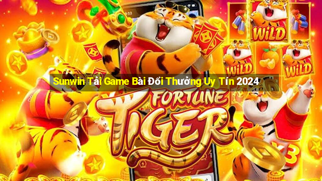 Sunwin Tải Game Bài Đổi Thưởng Uy Tín 2024