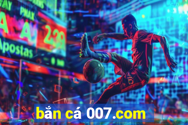 bắn cá 007.com