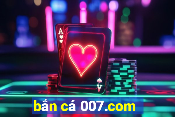 bắn cá 007.com