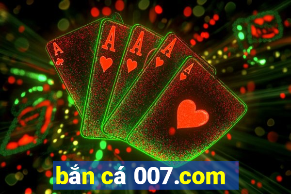 bắn cá 007.com