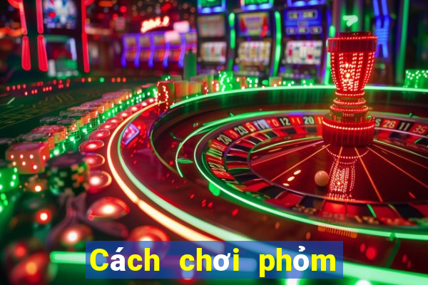 Cách chơi phỏm 8 cây