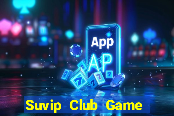 Suvip Club Game Bài Ma Thuật