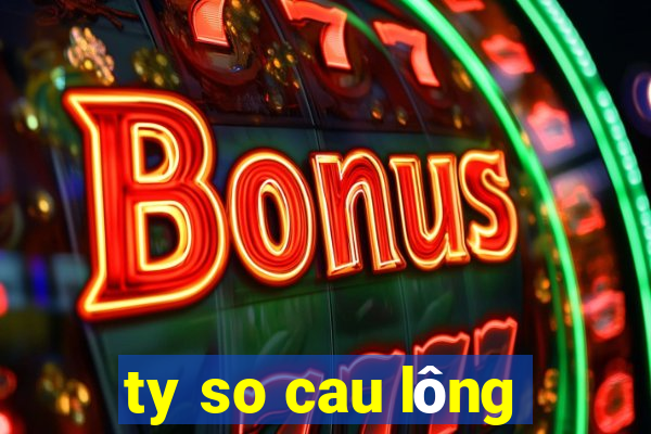 ty so cau lông