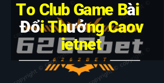 To Club Game Bài Đổi Thưởng Caovietnet