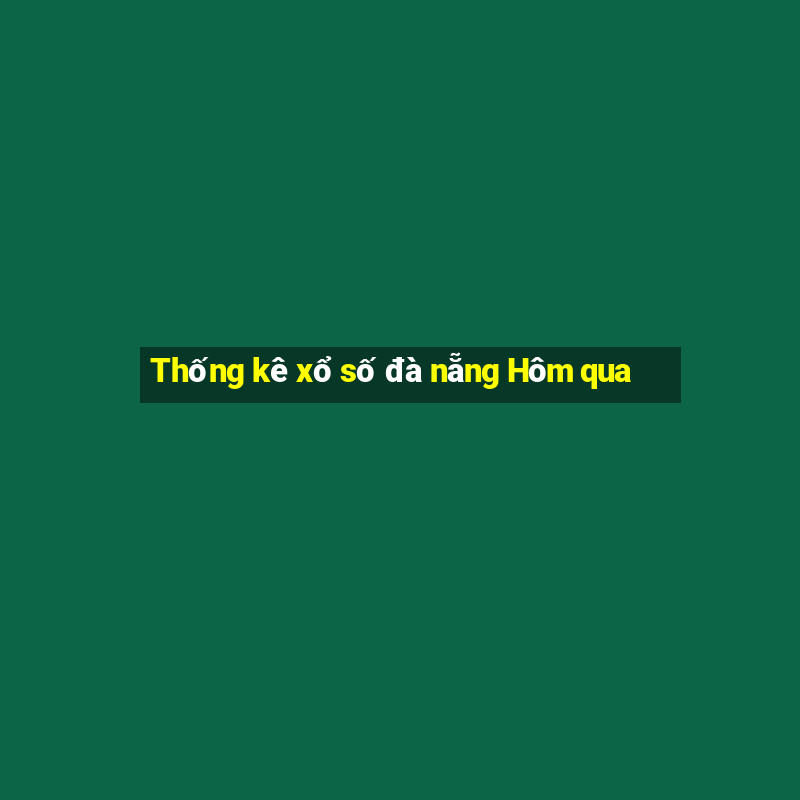 Thống kê xổ số đà nẵng Hôm qua