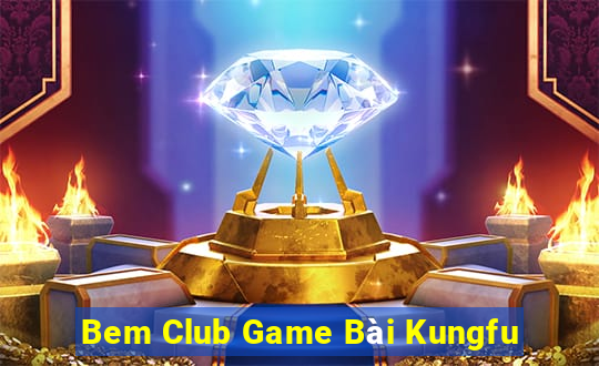 Bem Club Game Bài Kungfu