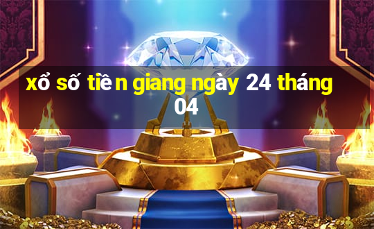 xổ số tiền giang ngày 24 tháng 04