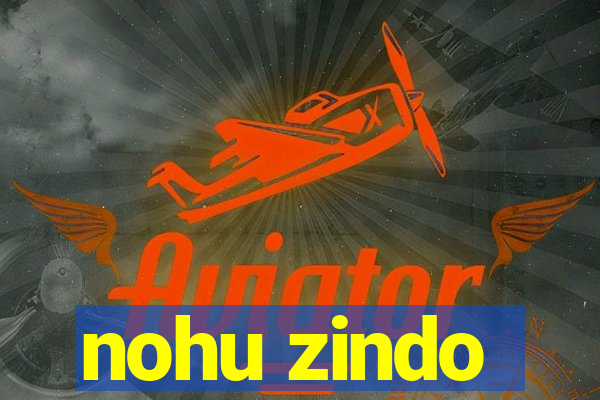 nohu zindo