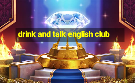 drink and talk english club