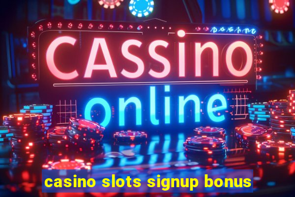 casino slots signup bonus